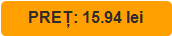 PREȚ: 15.94 lei