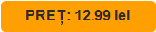 PREȚ: 12.99 lei