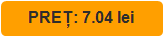 PREȚ: 7.04 lei