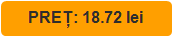 PREȚ: 18.72 lei